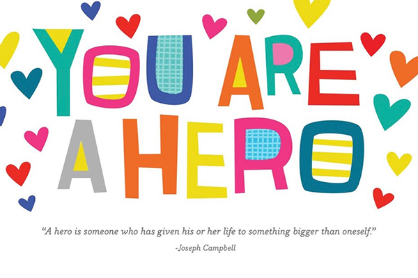 You are a hero in all caps in bright colors